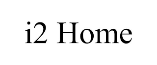 I2 HOME