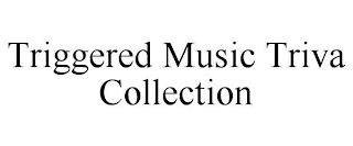 TRIGGERED MUSIC TRIVA COLLECTION