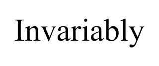 INVARIABLY