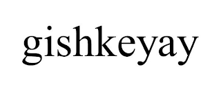 GISHKEYAY