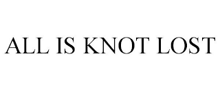 ALL IS KNOT LOST