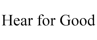 HEAR FOR GOOD