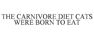 THE CARNIVORE DIET CATS WERE BORN TO EAT