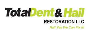 TOTAL DENT & HAIL RESTORATION LLC HAIL YES WE CAN FIX IT!