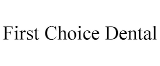 FIRST CHOICE DENTAL