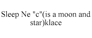 SLEEP NE "C"(IS A MOON AND STAR)KLACE