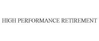 HIGH PERFORMANCE RETIREMENT