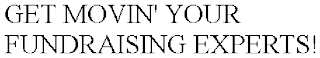 GET MOVIN' YOUR FUNDRAISING EXPERTS!