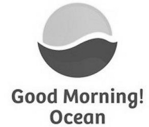 GOOD MORNING! OCEAN