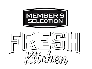 MEMBER'S SELECTION FRESH KITCHEN