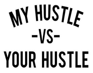 MY HUSTLE -VS- YOUR HUSTLE