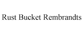 RUST BUCKET REMBRANDTS