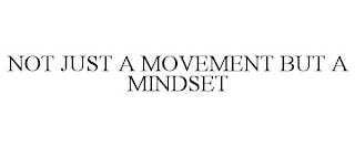 NOT JUST A MOVEMENT BUT A MINDSET