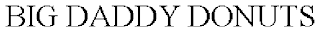 BIG DADDY DONUTS