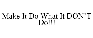 MAKE IT DO WHAT IT DON'T DO!!!