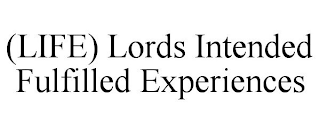 (LIFE) LORDS INTENDED FULFILLED EXPERIENCES