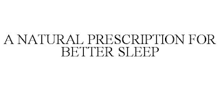 A NATURAL PRESCRIPTION FOR BETTER SLEEP