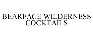 BEARFACE WILDERNESS COCKTAILS