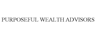 PURPOSEFUL WEALTH ADVISORS