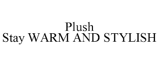 PLUSH STAY WARM AND STYLISH