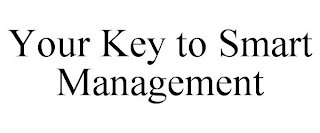 YOUR KEY TO SMART MANAGEMENT