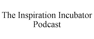 THE INSPIRATION INCUBATOR PODCAST