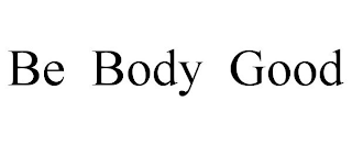 BE BODY GOOD