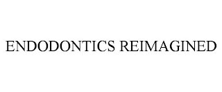 ENDODONTICS REIMAGINED