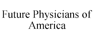 FUTURE PHYSICIANS OF AMERICA