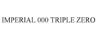 IMPERIAL 000 TRIPLE ZERO