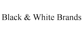 BLACK & WHITE BRANDS