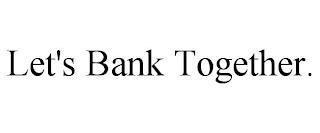 LET'S BANK TOGETHER.