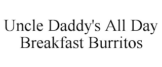 UNCLE DADDY'S ALL DAY BREAKFAST BURRITOS