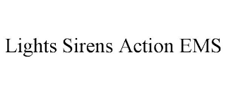 LIGHTS SIRENS ACTION EMS