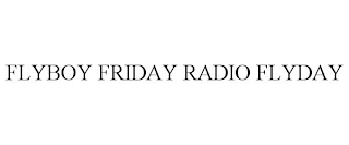 FLYBOY FRIDAY RADIO FLYDAY