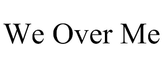 WE OVER ME