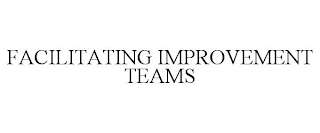 FACILITATING IMPROVEMENT TEAMS