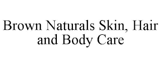 BROWN NATURALS SKIN, HAIR AND BODY CARE