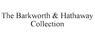 THE BARKWORTH & HATHAWAY COLLECTION