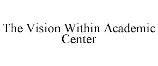 THE VISION WITHIN ACADEMIC CENTER