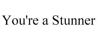 YOU'RE A STUNNER