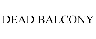 DEAD BALCONY
