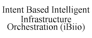 INTENT BASED INTELLIGENT INFRASTRUCTURE ORCHESTRATION (IBIIO)