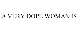 A VERY DOPE WOMAN IS