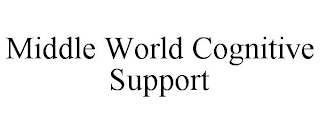 MIDDLE WORLD COGNITIVE SUPPORT