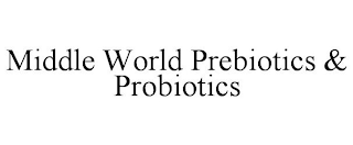 MIDDLE WORLD PREBIOTICS & PROBIOTICS