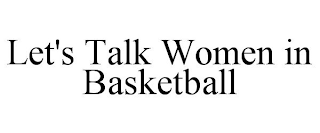 LET'S TALK WOMEN IN BASKETBALL