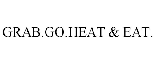 GRAB.GO.HEAT & EAT.