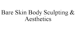 BARE SKIN BODY SCULPTING & AESTHETICS