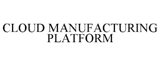 CLOUD MANUFACTURING PLATFORM